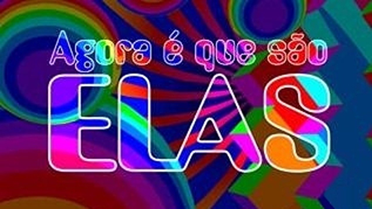 Agora é Que São Elas Background